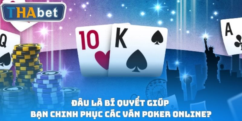 Đâu là bí quyết giúp bạn chinh phục các ván Poker online?